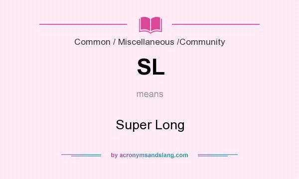 What does SL mean? It stands for Super Long