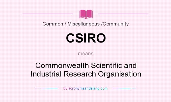 What does CSIRO mean? It stands for Commonwealth Scientific and Industrial Research Organisation