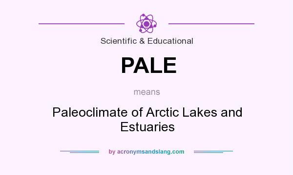 What does PALE mean? It stands for Paleoclimate of Arctic Lakes and Estuaries