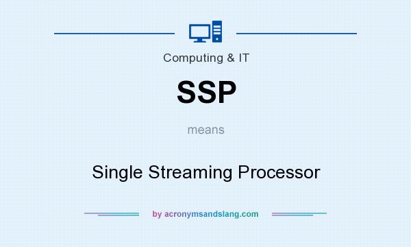 What does SSP mean? It stands for Single Streaming Processor