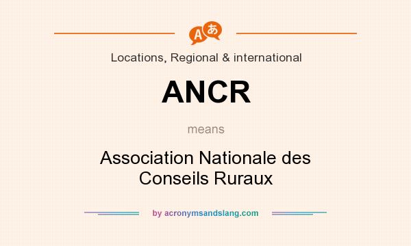 What does ANCR mean? It stands for Association Nationale des Conseils Ruraux