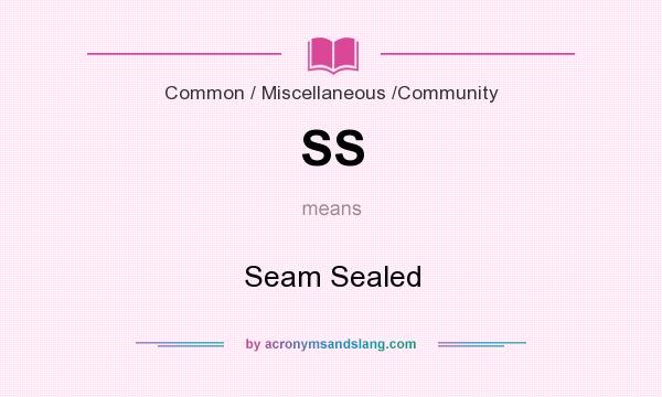 What does SS mean? It stands for Seam Sealed