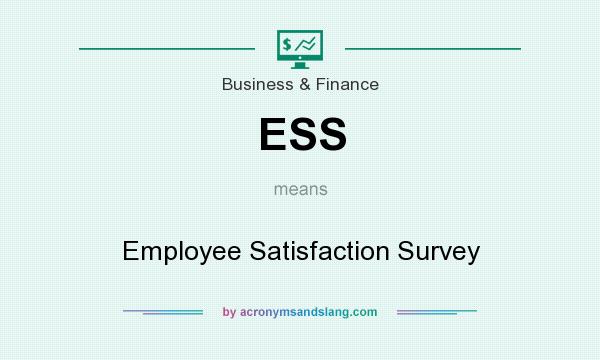 What does ESS mean? It stands for Employee Satisfaction Survey