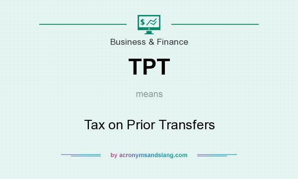 What does TPT mean? It stands for Tax on Prior Transfers