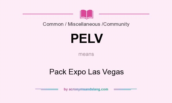 What does PELV mean? It stands for Pack Expo Las Vegas