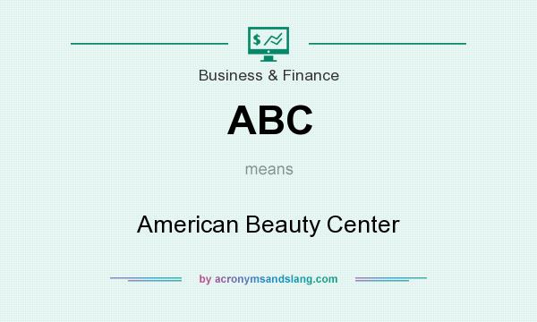 What does ABC mean? It stands for American Beauty Center