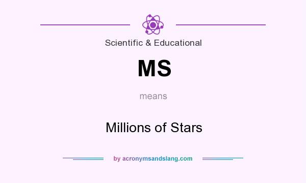 What does MS mean? It stands for Millions of Stars