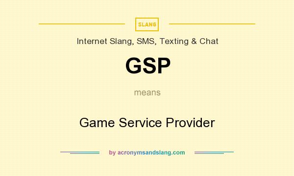 What does GSP mean? It stands for Game Service Provider