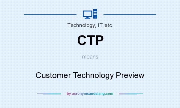 What does CTP mean? It stands for Customer Technology Preview
