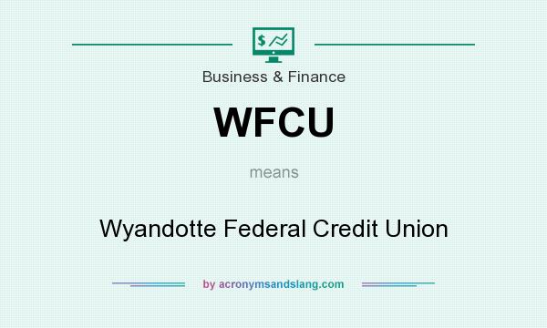 What does WFCU mean? It stands for Wyandotte Federal Credit Union