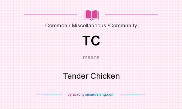 What does TC mean? It stands for Tender Chicken