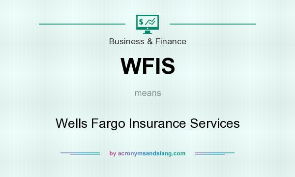 What does WFIS mean? It stands for Wells Fargo Insurance Services