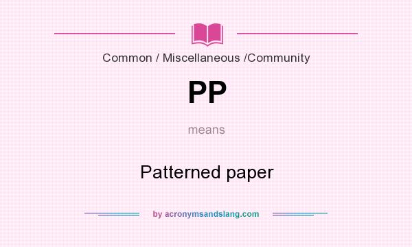 What does PP mean? It stands for Patterned paper