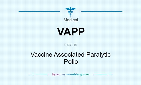 What does VAPP mean? It stands for Vaccine Associated Paralytic Polio