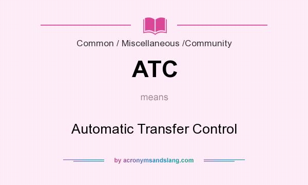 What does ATC mean? It stands for Automatic Transfer Control