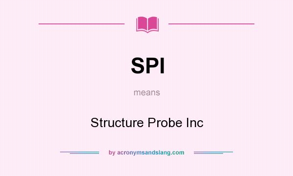 What does SPI mean? It stands for Structure Probe Inc
