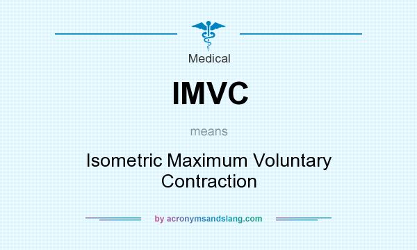 What does IMVC mean? It stands for Isometric Maximum Voluntary Contraction