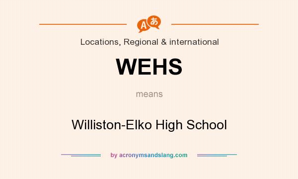 What does WEHS mean? It stands for Williston-Elko High School