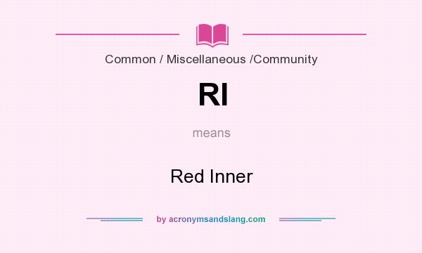 What does RI mean? It stands for Red Inner