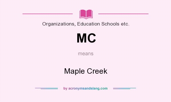 What does MC mean? It stands for Maple Creek