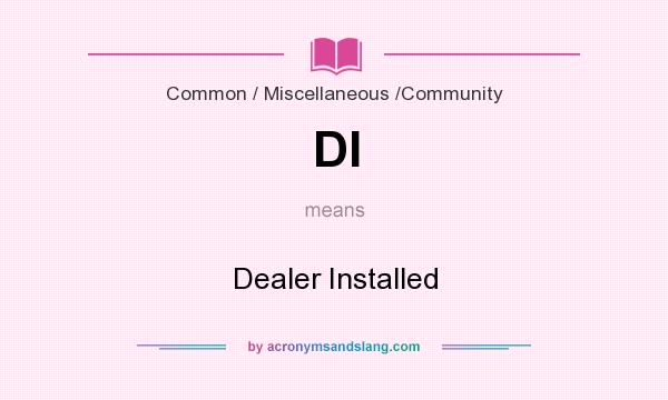 What does DI mean? It stands for Dealer Installed