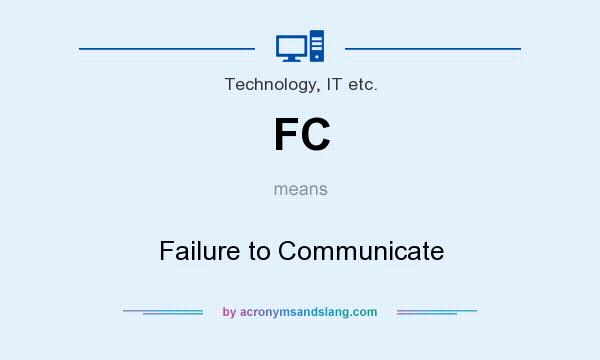 What does FC mean? It stands for Failure to Communicate