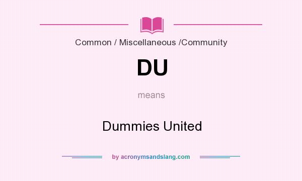 What does DU mean? It stands for Dummies United