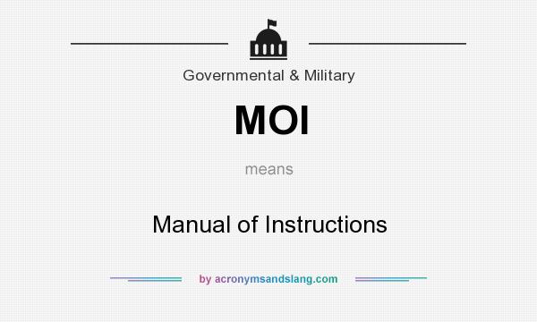 What does MOI mean? It stands for Manual of Instructions