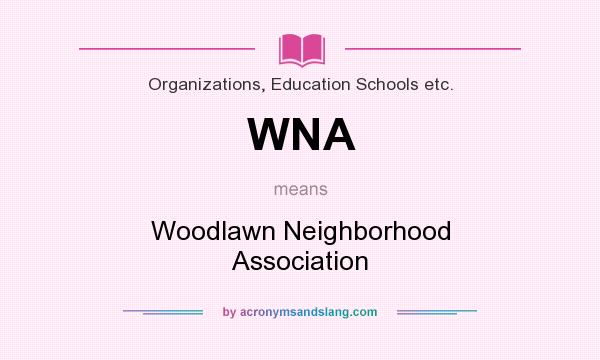 What does WNA mean? It stands for Woodlawn Neighborhood Association