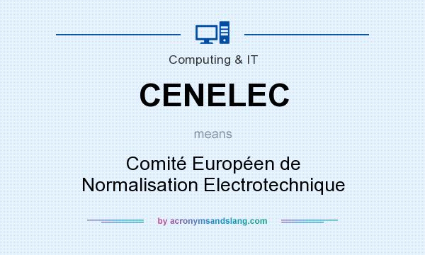 What does CENELEC mean? It stands for Comité Européen de Normalisation Electrotechnique