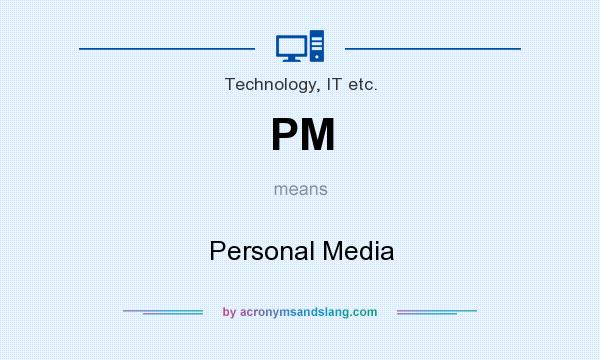 What does PM mean? It stands for Personal Media