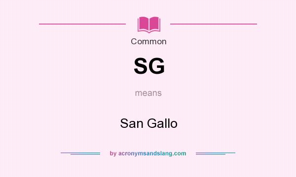 What does SG mean? It stands for San Gallo