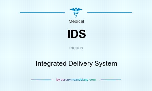 What does IDS mean? It stands for Integrated Delivery System