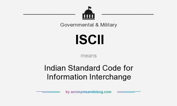 What does ISCII mean? It stands for Indian Standard Code for Information Interchange