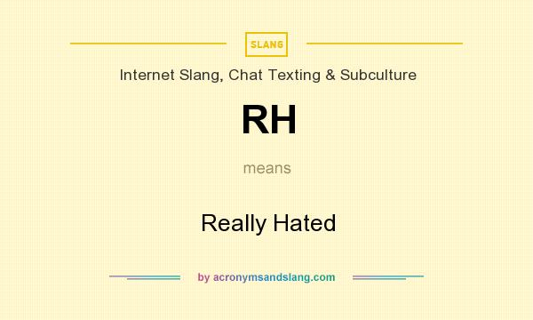 What does RH mean? It stands for Really Hated