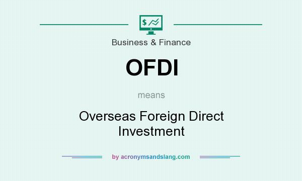 What does OFDI mean? It stands for Overseas Foreign Direct Investment