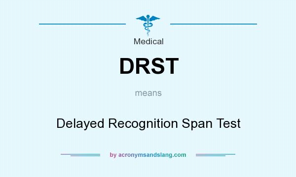 What does DRST mean? It stands for Delayed Recognition Span Test