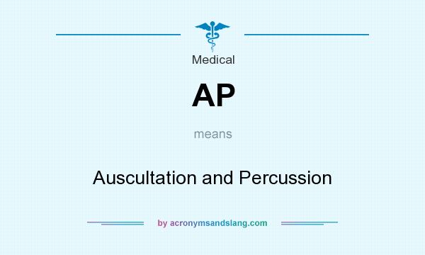 What does AP mean? It stands for Auscultation and Percussion