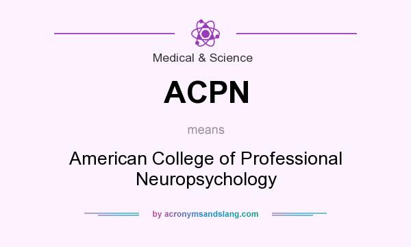 What does ACPN mean? It stands for American College of Professional Neuropsychology