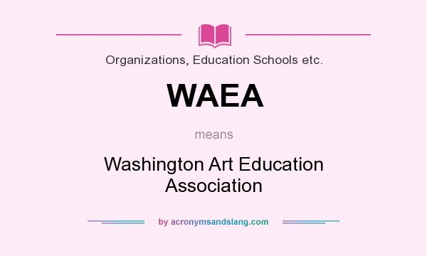 What does WAEA mean? It stands for Washington Art Education Association
