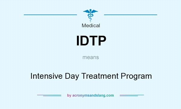 What does IDTP mean? It stands for Intensive Day Treatment Program