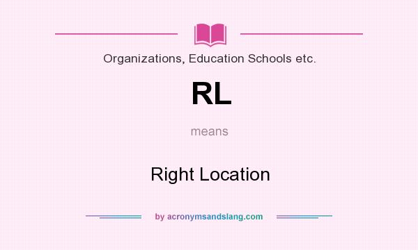 What does RL mean? It stands for Right Location