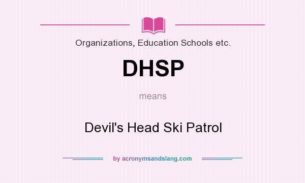 What does DHSP mean? It stands for Devil`s Head Ski Patrol