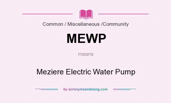What does MEWP mean? It stands for Meziere Electric Water Pump