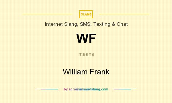 What does WF mean? It stands for William Frank