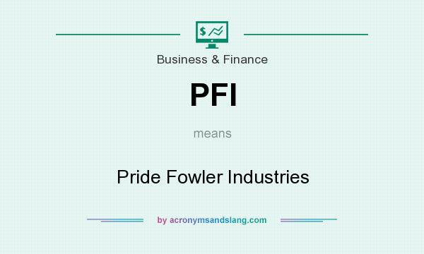 What does PFI mean? It stands for Pride Fowler Industries