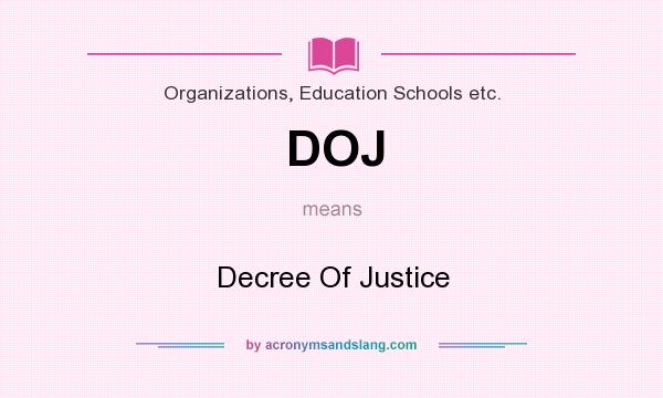 What does DOJ mean? It stands for Decree Of Justice