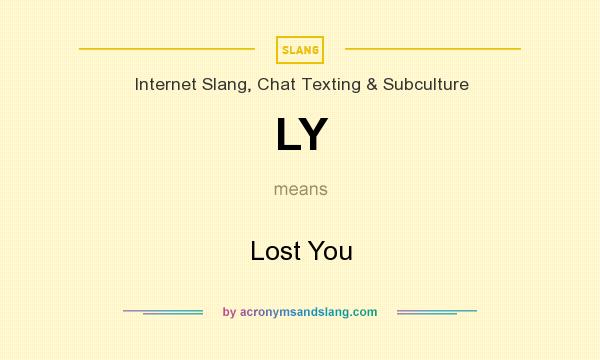 What does LY mean? It stands for Lost You