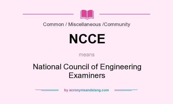 What does NCCE mean? It stands for National Council of Engineering Examiners