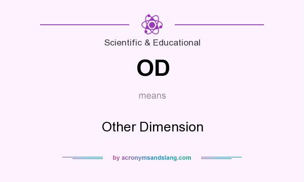 What does OD mean? It stands for Other Dimension